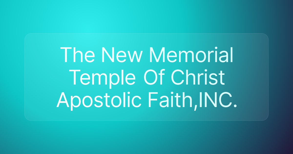 The New Memorial Temple Of Christ Apostolic Faith,INC.