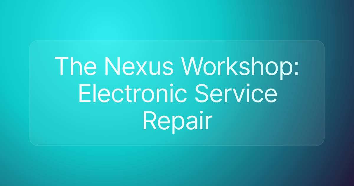 The Nexus Workshop: Electronic Service Repair