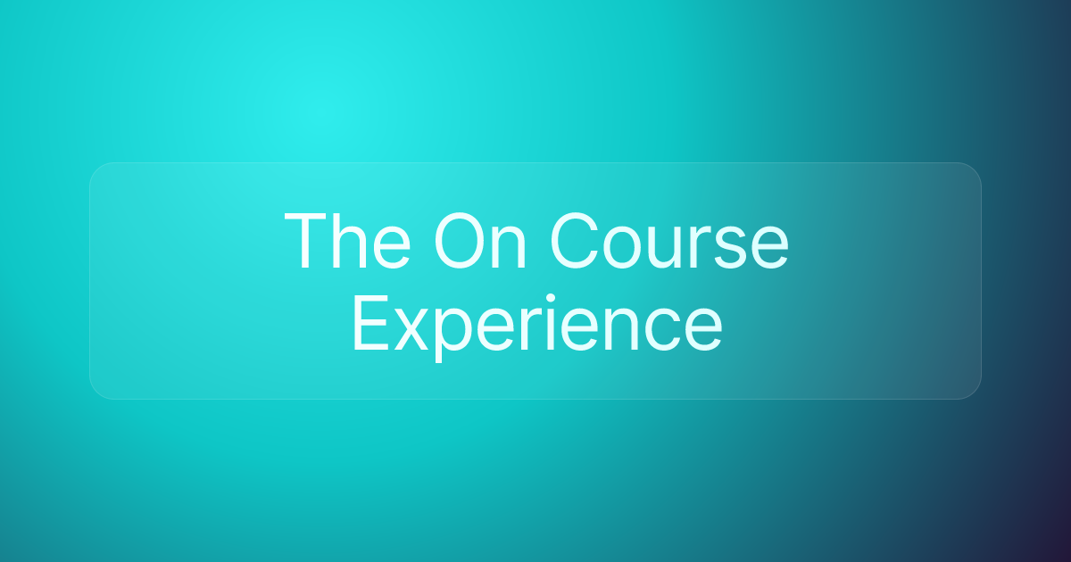 The On Course Experience