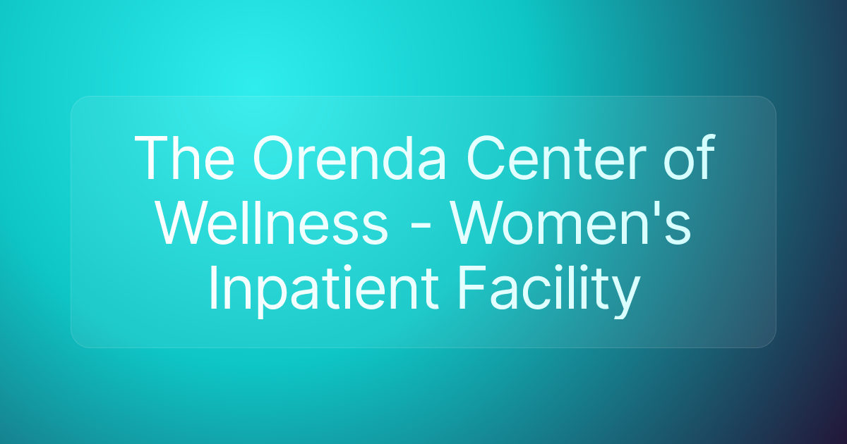 The Orenda Center of Wellness - Women's Inpatient Facility