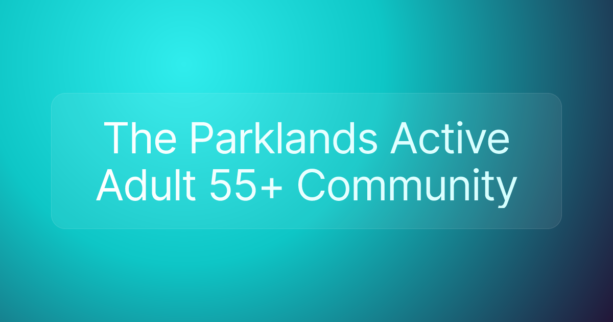 The Parklands Active Adult 55+ Community