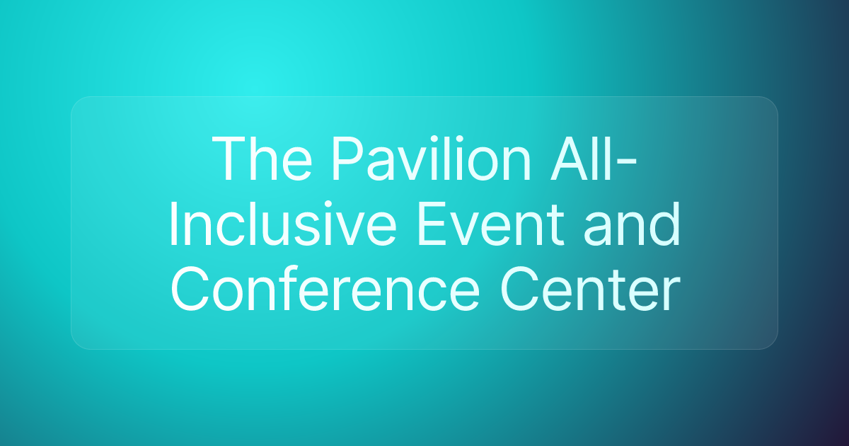 The Pavilion All-Inclusive Event and Conference Center