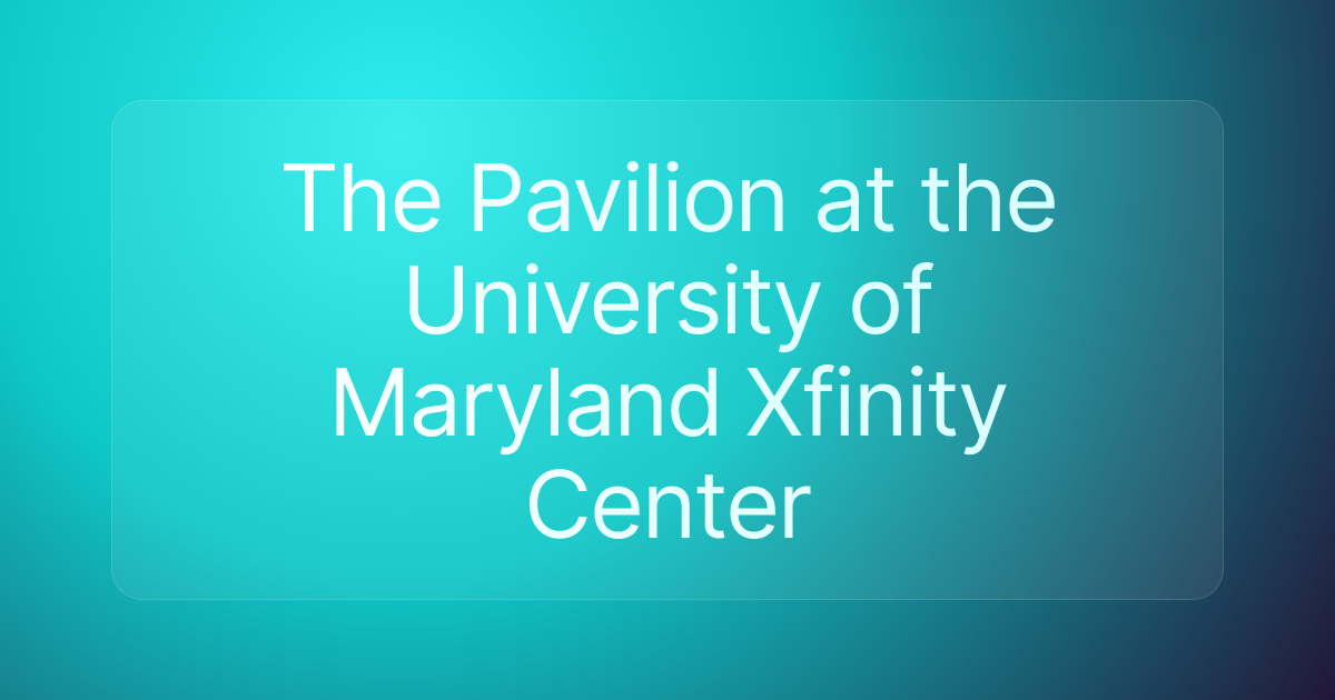 The Pavilion at the University of Maryland Xfinity Center