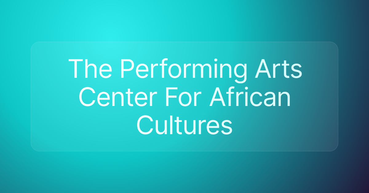The Performing Arts Center For African Cultures