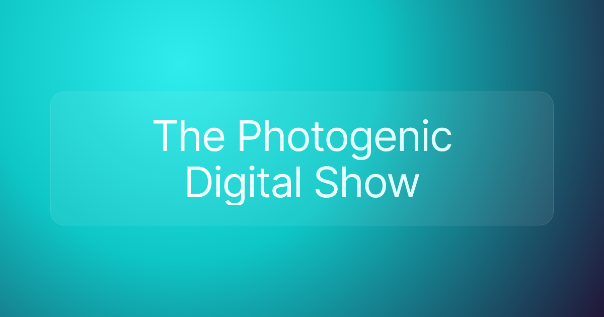 The Photogenic Digital Show