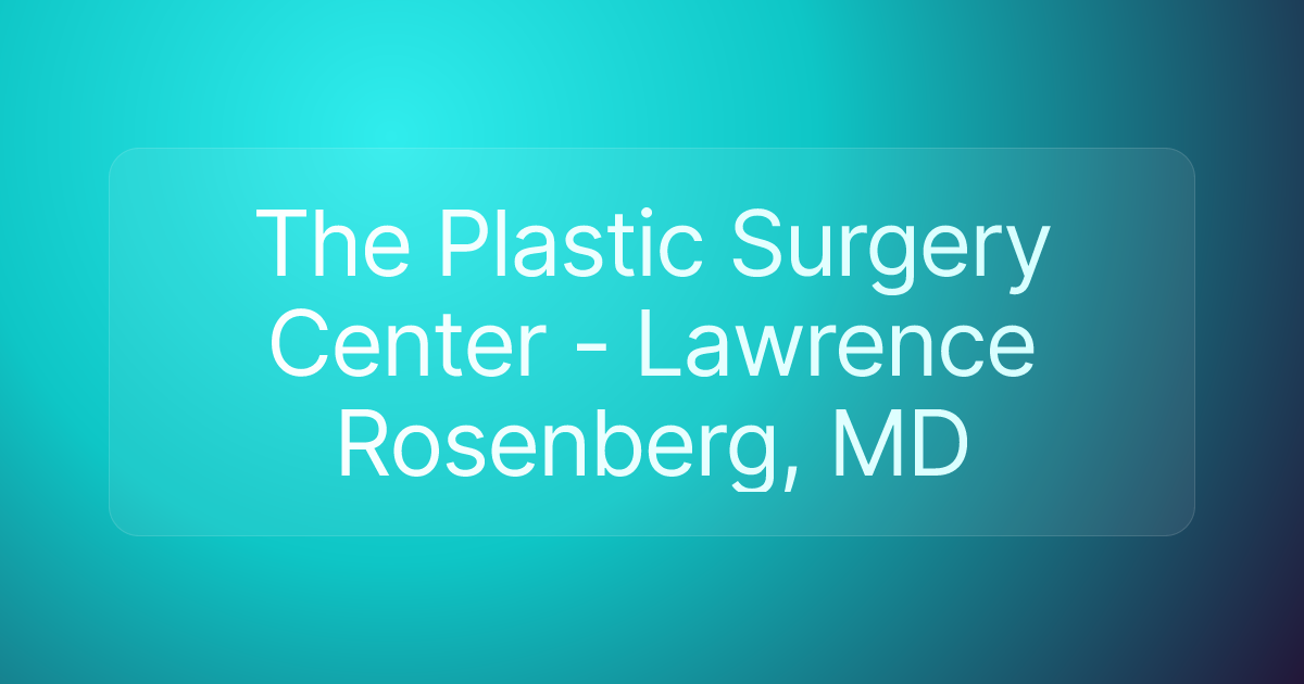 The Plastic Surgery Center - Lawrence Rosenberg, MD