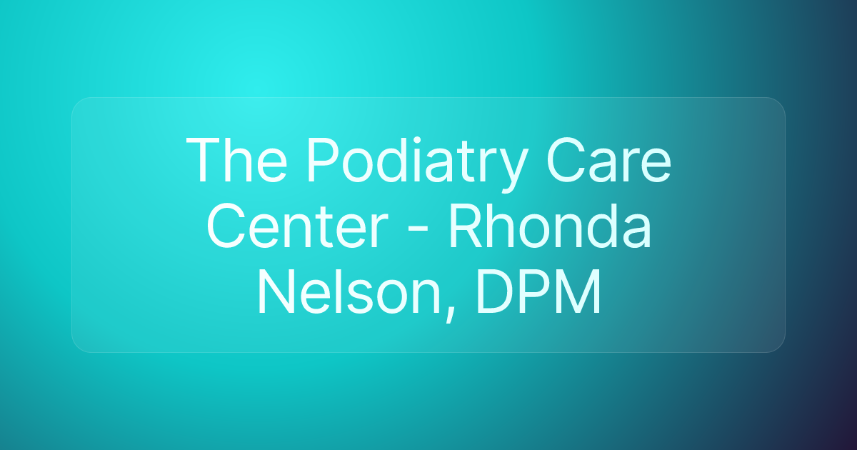 The Podiatry Care Center - Rhonda Nelson, DPM