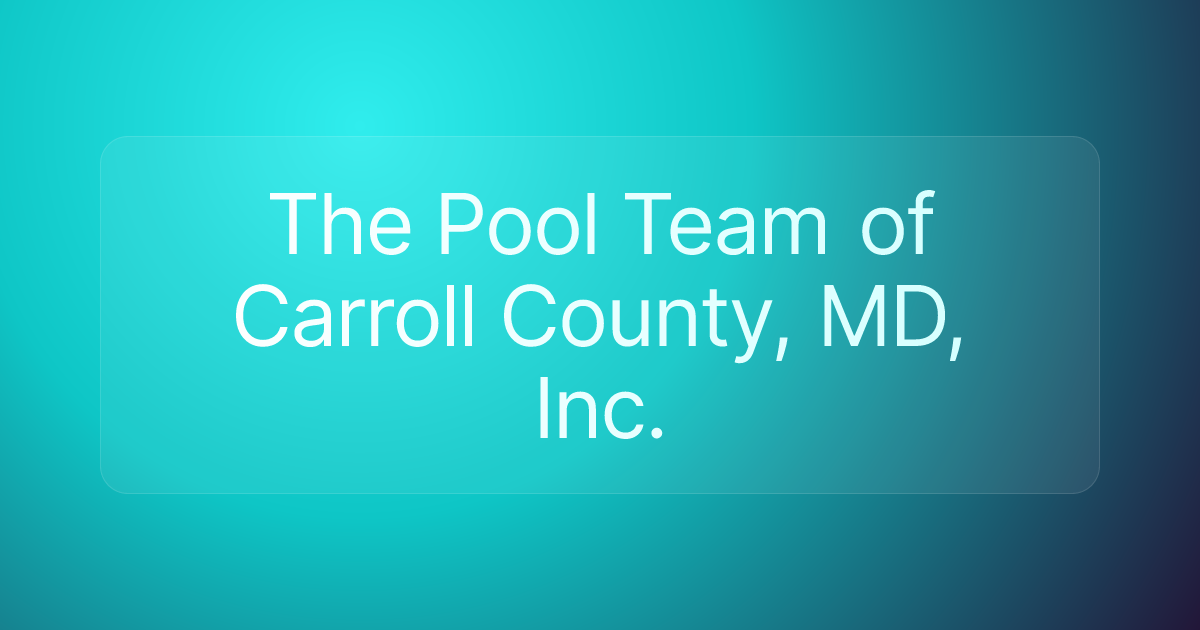 The Pool Team of Carroll County, MD, Inc.