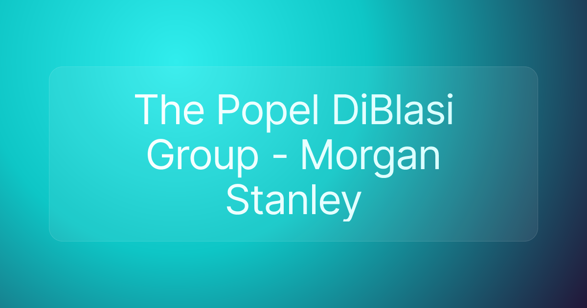 The Popel DiBlasi Group - Morgan Stanley