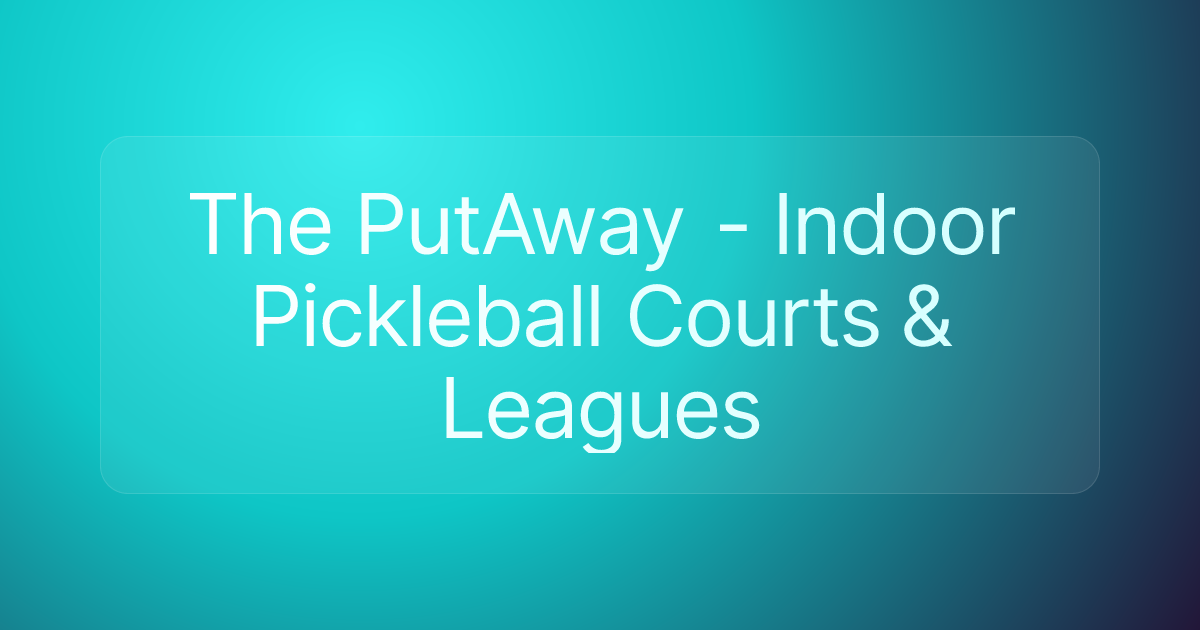 The PutAway - Indoor Pickleball Courts & Leagues