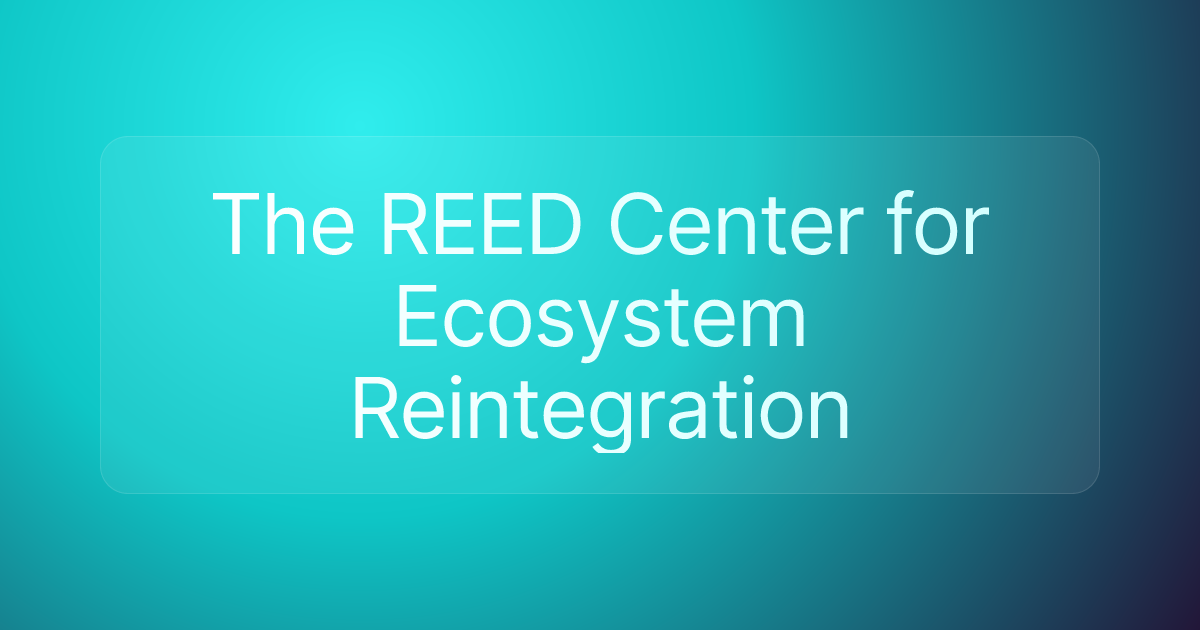 The REED Center for Ecosystem Reintegration