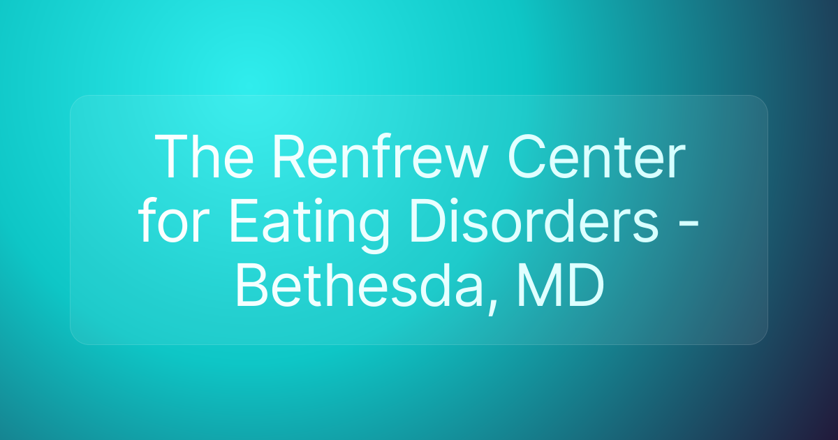 The Renfrew Center for Eating Disorders - Bethesda, MD