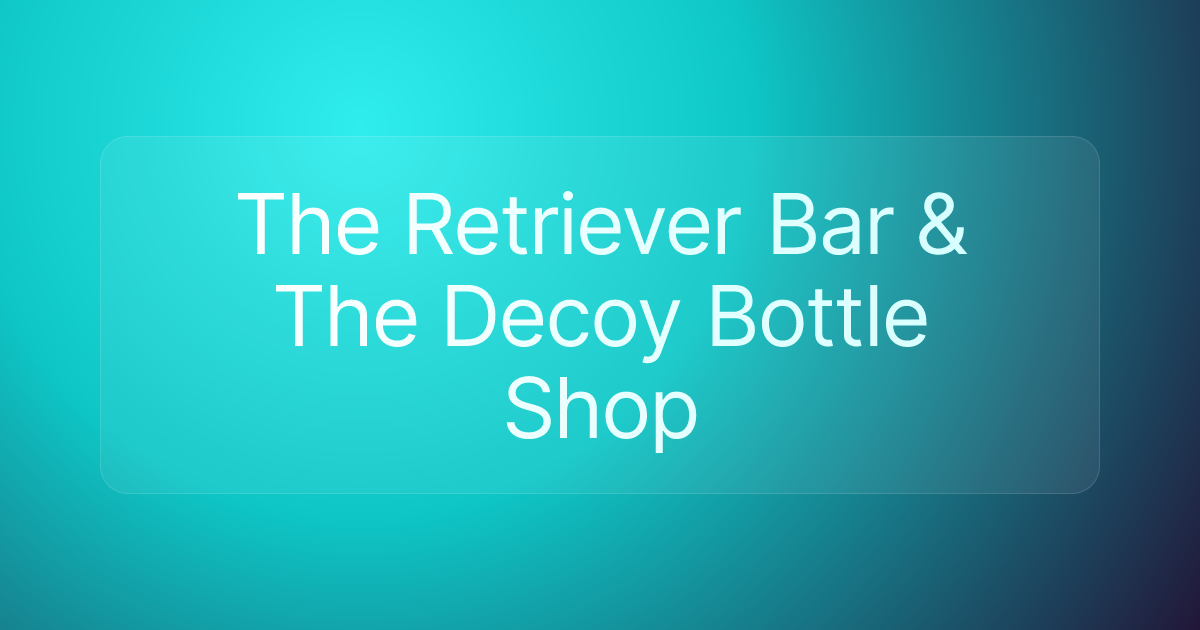 The Retriever Bar & The Decoy Bottle Shop