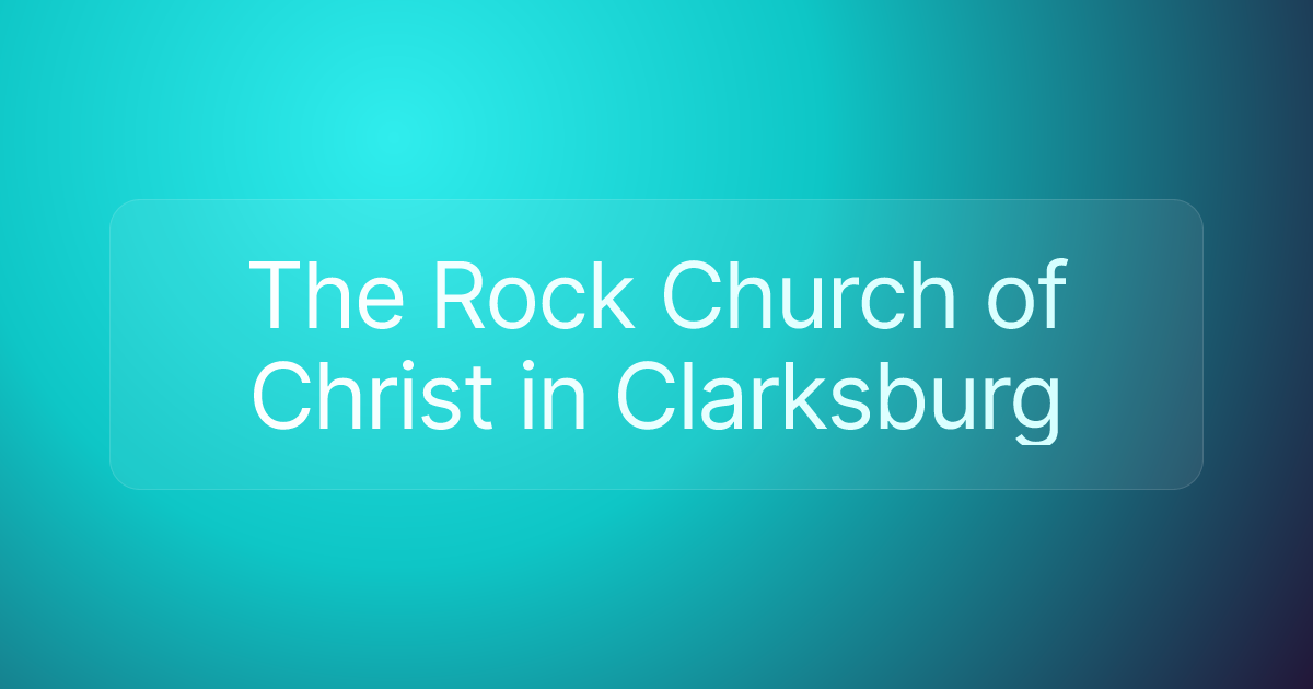 The Rock Church of Christ in Clarksburg