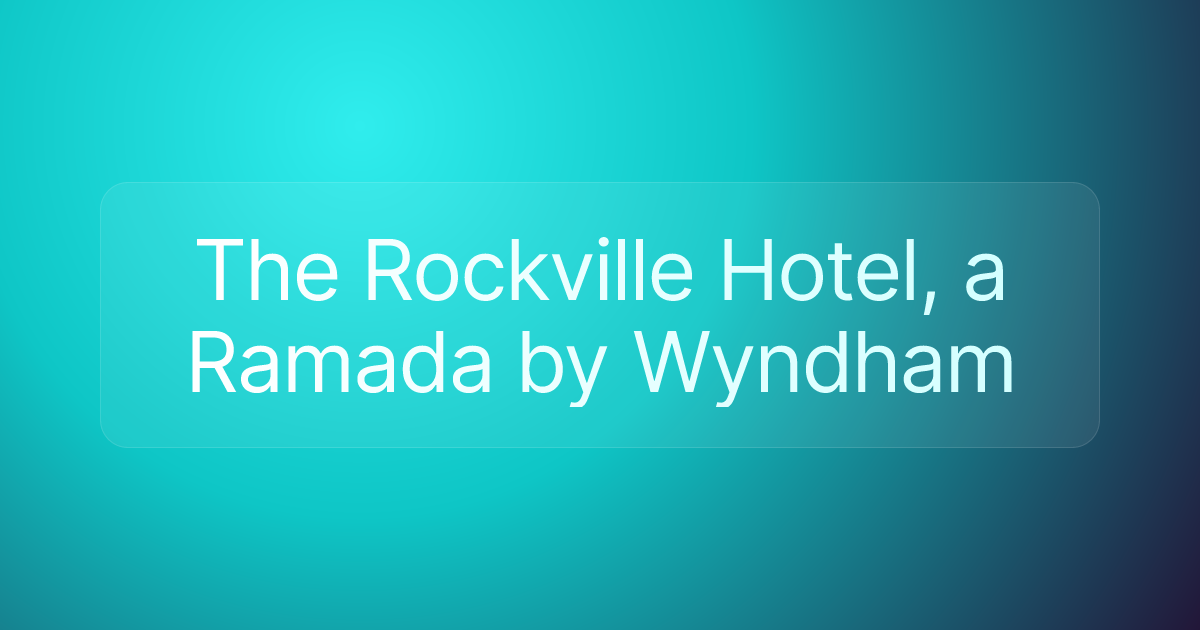 The Rockville Hotel, a Ramada by Wyndham