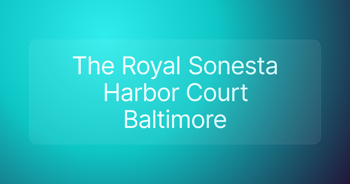 The Royal Sonesta Harbor Court Baltimore