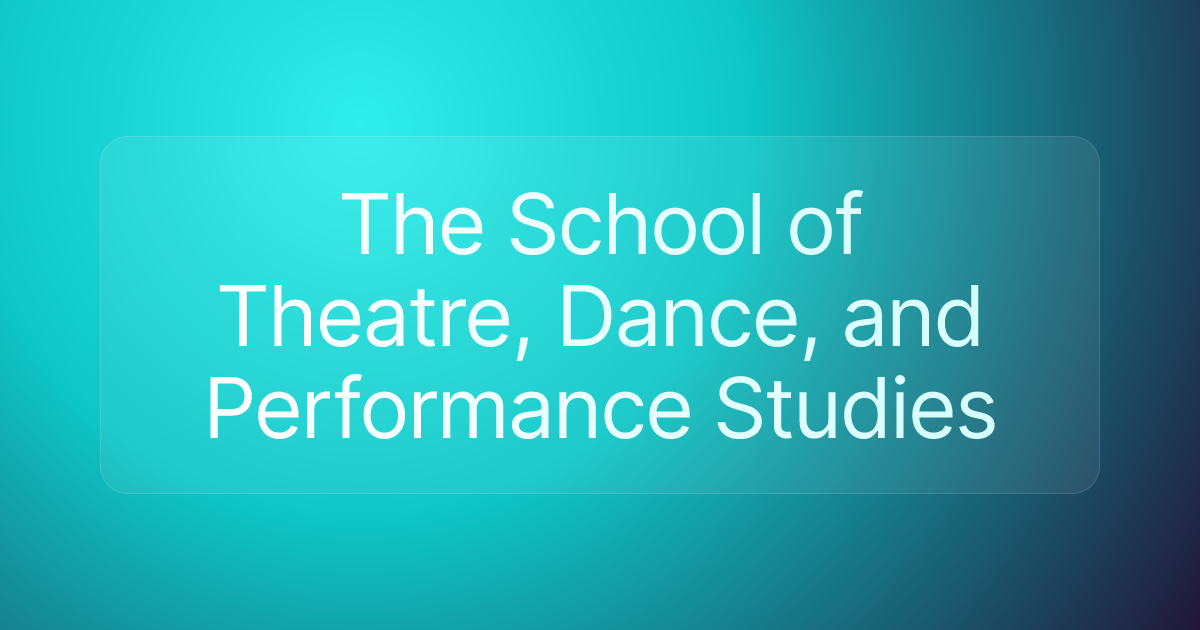 The School of Theatre, Dance, and Performance Studies