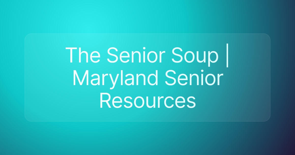 The Senior Soup | Maryland Senior Resources