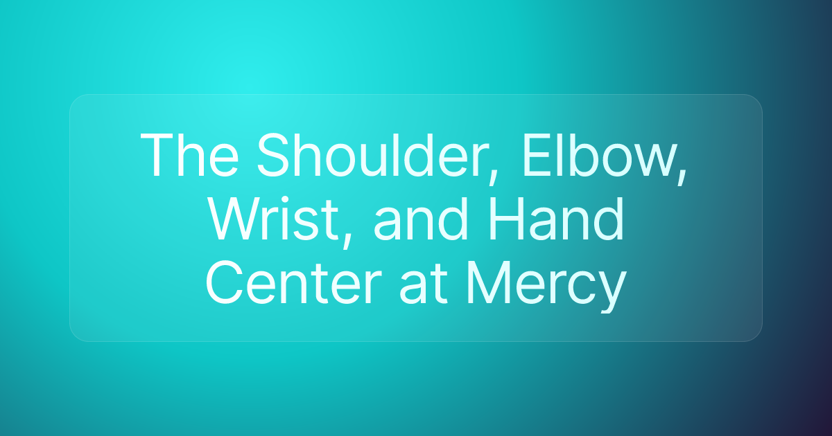The Shoulder, Elbow, Wrist, and Hand Center at Mercy