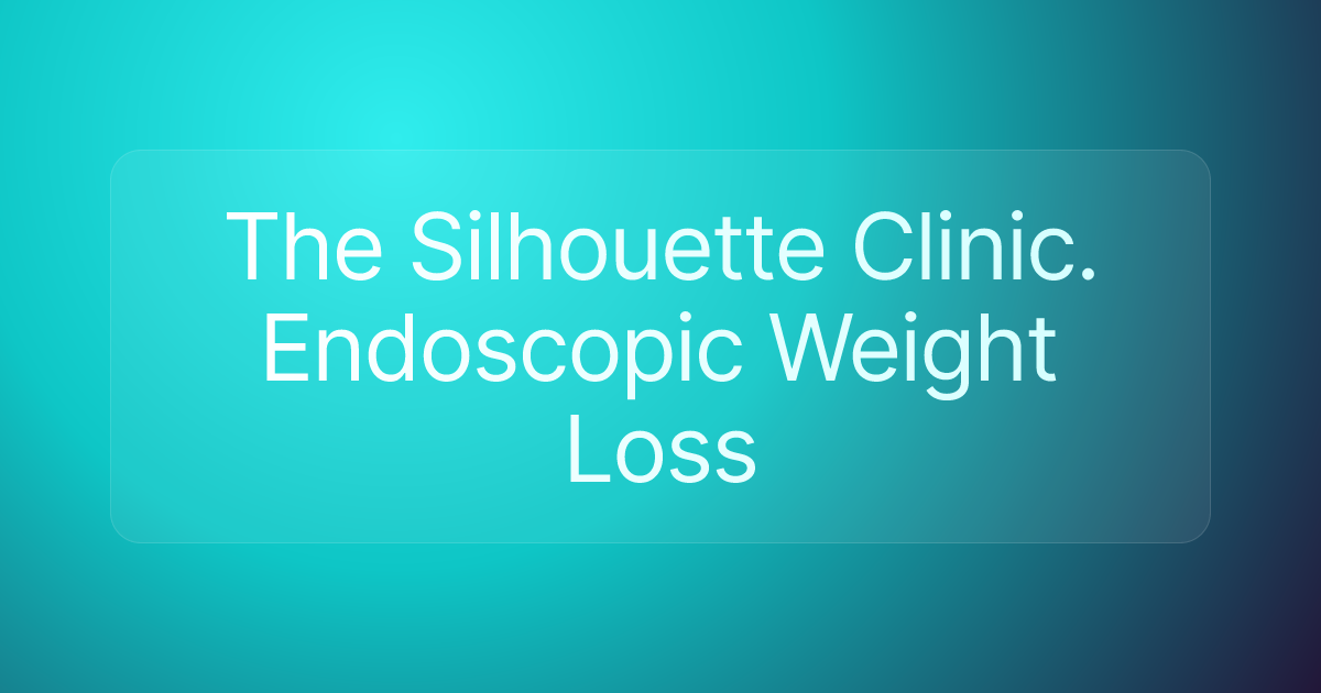 The Silhouette Clinic. Endoscopic Weight Loss