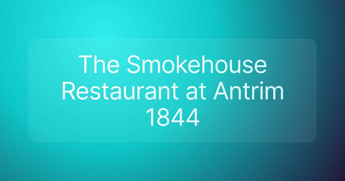 The Smokehouse Restaurant at Antrim 1844