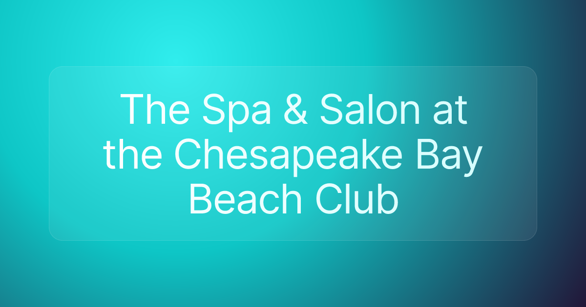 The Spa & Salon at the Chesapeake Bay Beach Club