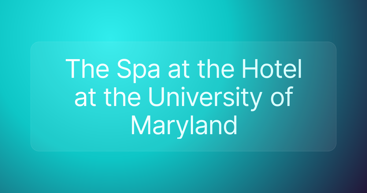 The Spa at the Hotel at the University of Maryland
