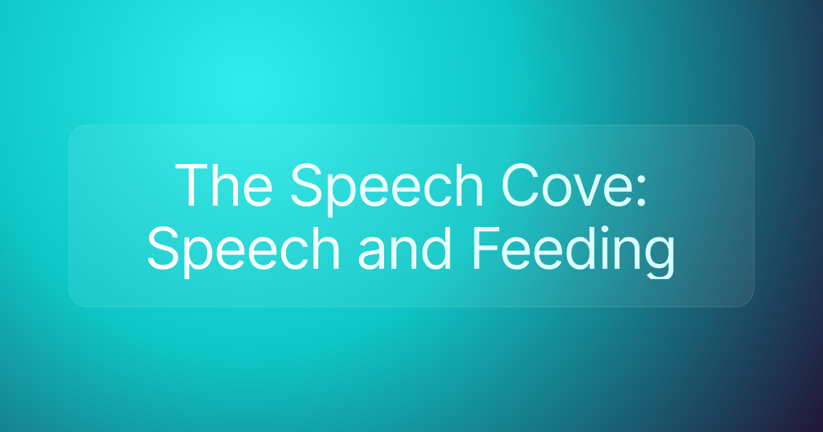 The Speech Cove: Speech and Feeding