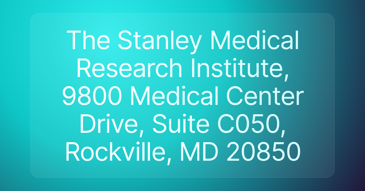 The Stanley Medical Research Institute, 9800 Medical Center Drive, Suite C050, Rockville, MD 20850