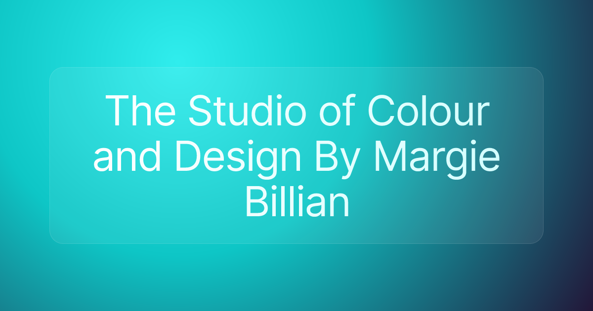 The Studio of Colour and Design By Margie Billian
