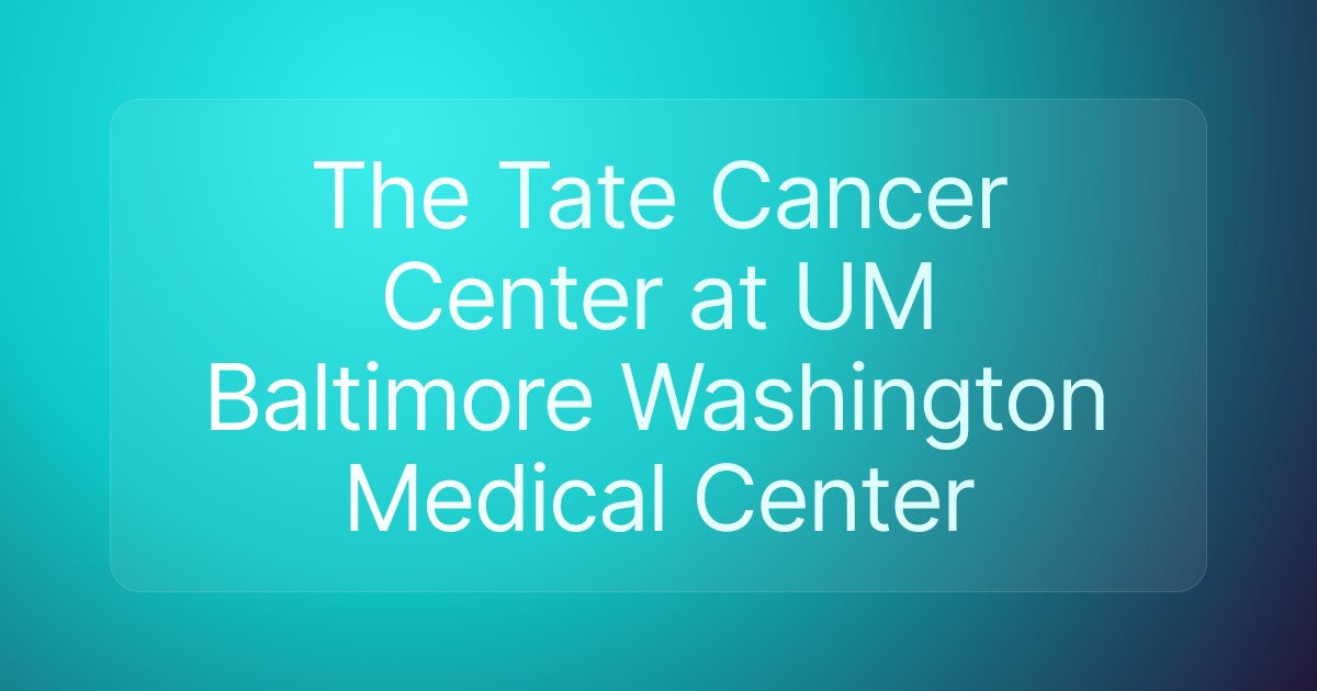 The Tate Cancer Center at UM Baltimore Washington Medical Center