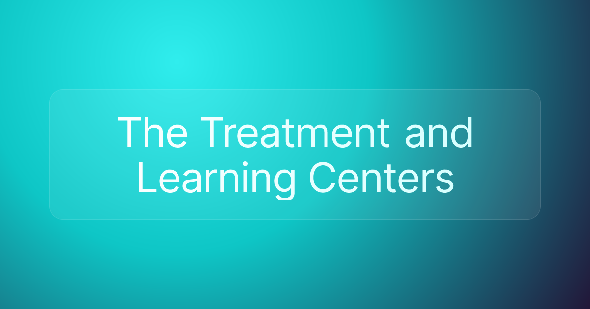 The Treatment and Learning Centers
