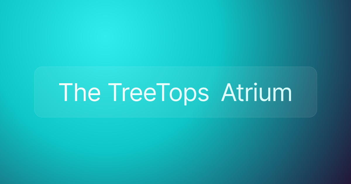 The TreeTops Atrium