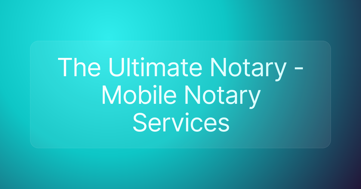 The Ultimate Notary - Mobile Notary Services