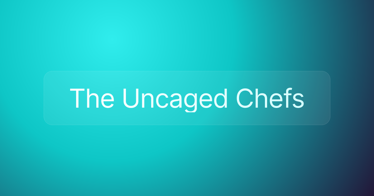 The Uncaged Chefs