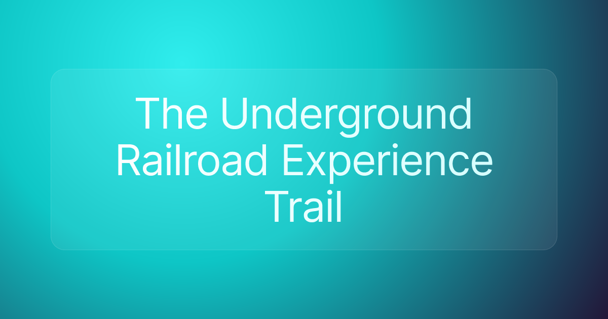 The Underground Railroad Experience Trail