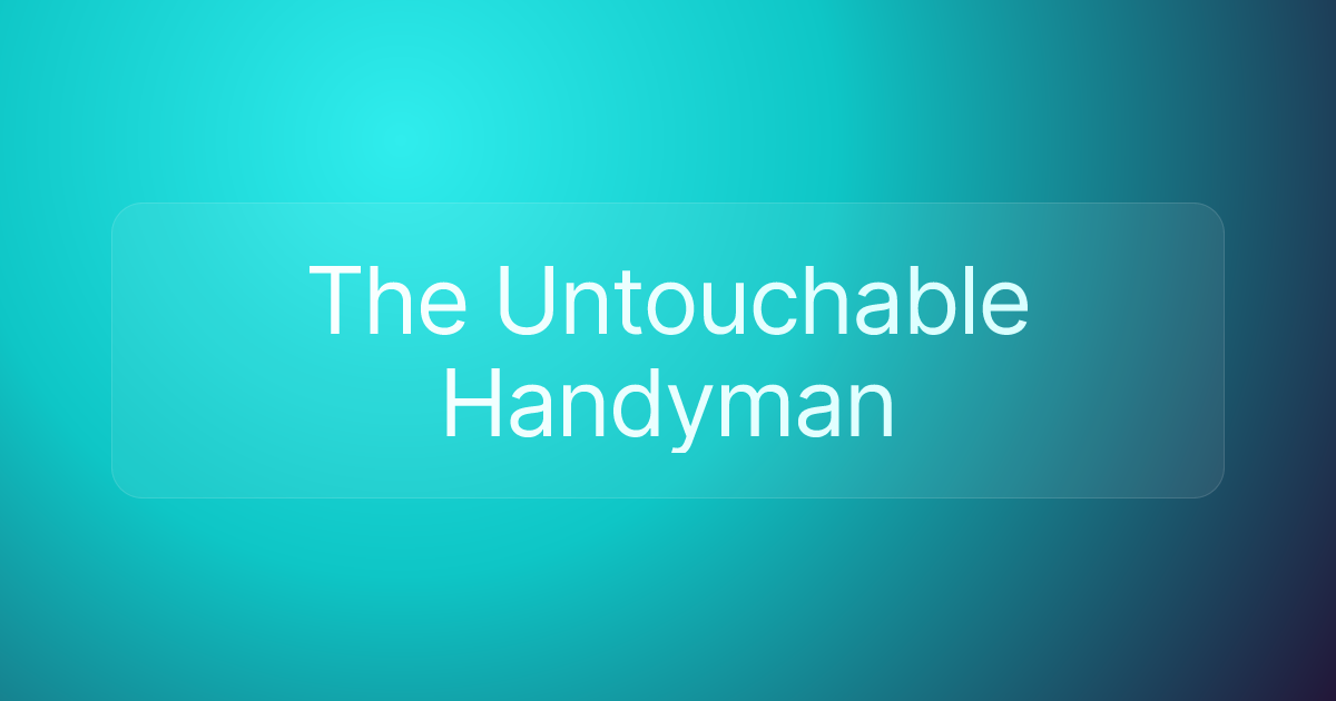 The Untouchable Handyman