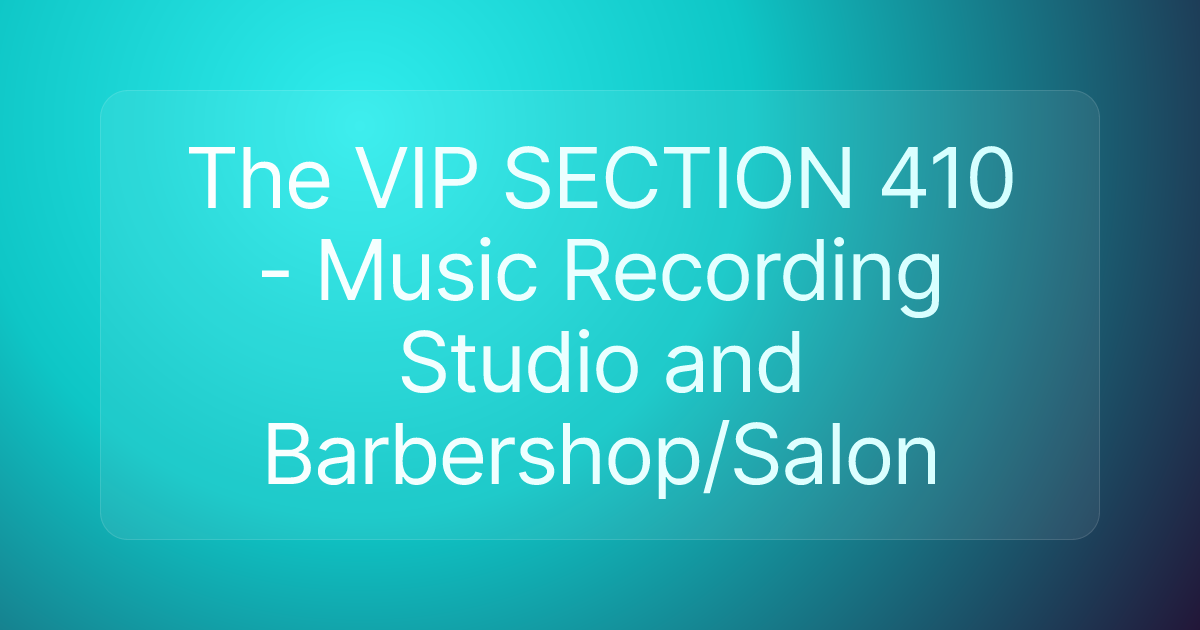 The VIP SECTION 410 - Music Recording Studio and Barbershop/Salon