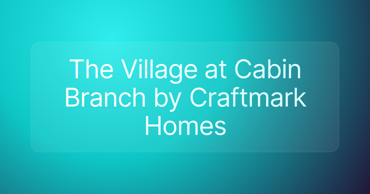 The Village at Cabin Branch by Craftmark Homes