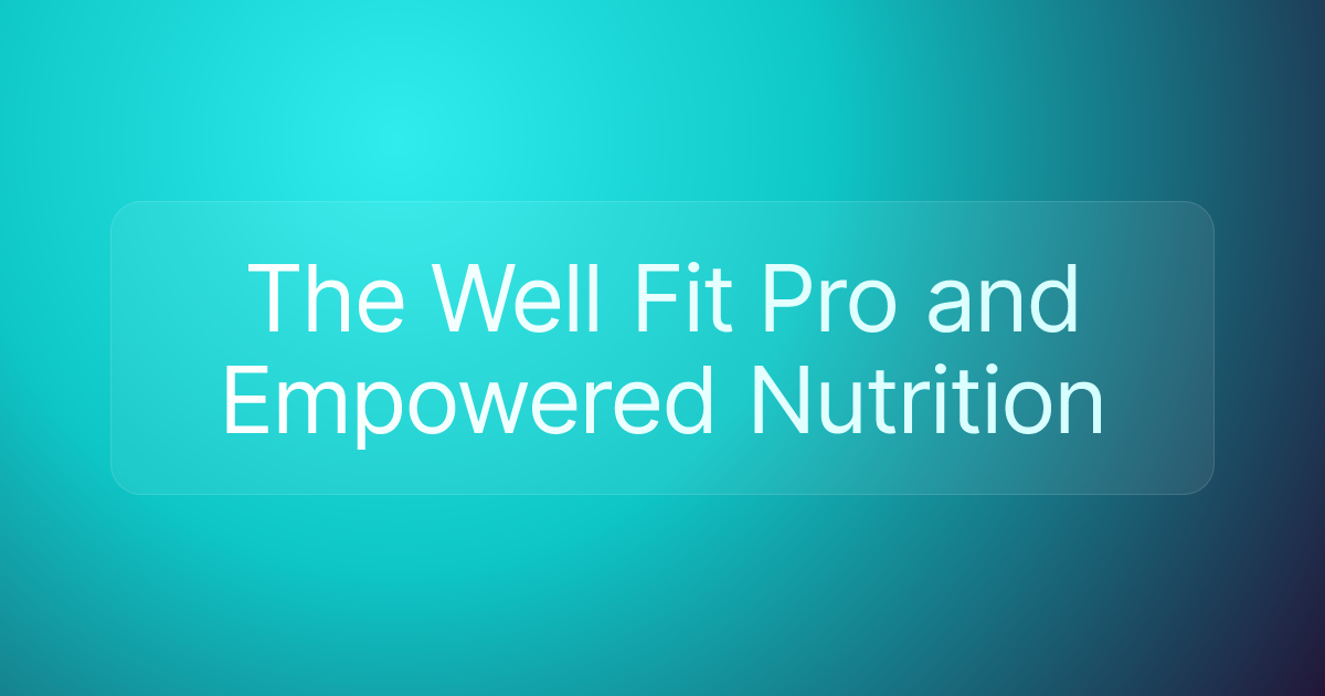 The Well Fit Pro and Empowered Nutrition