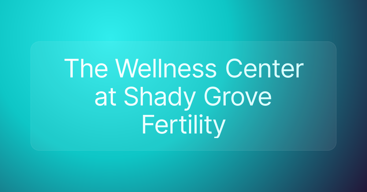 The Wellness Center at Shady Grove Fertility