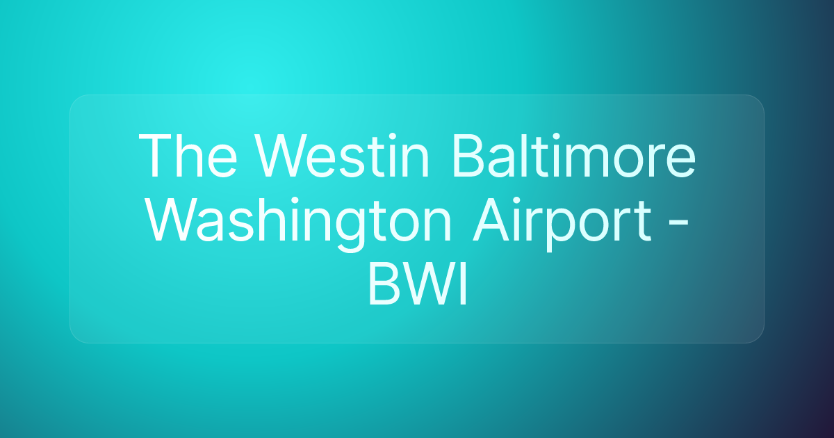 The Westin Baltimore Washington Airport - BWI