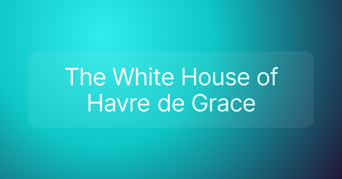 The White House of Havre de Grace