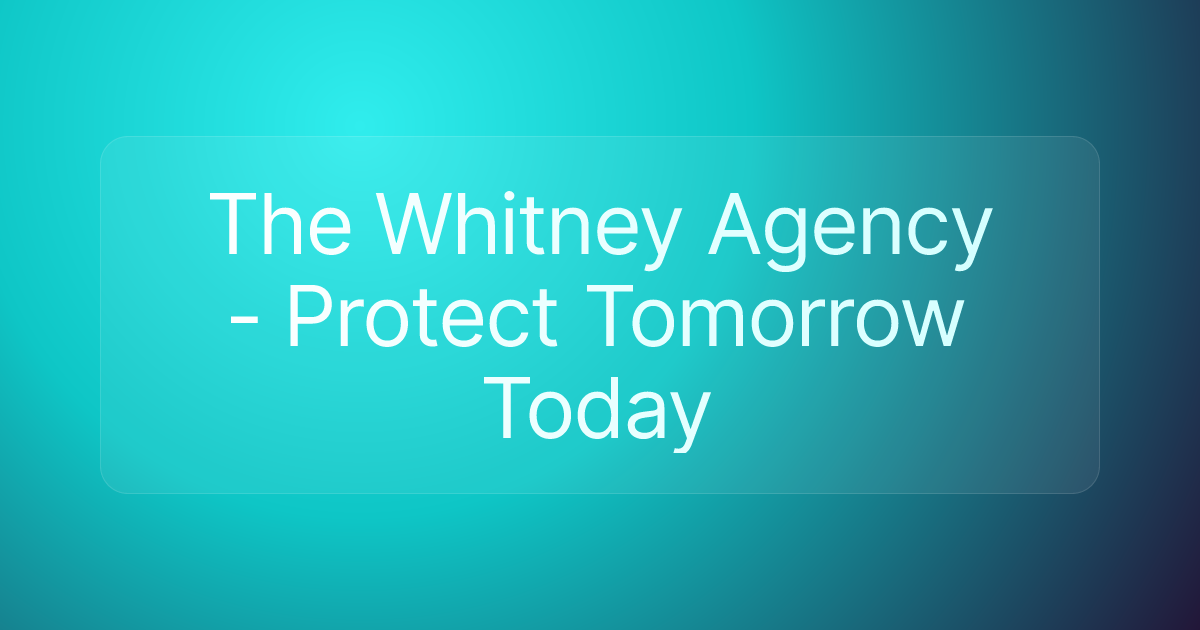 The Whitney Agency - Protect Tomorrow Today