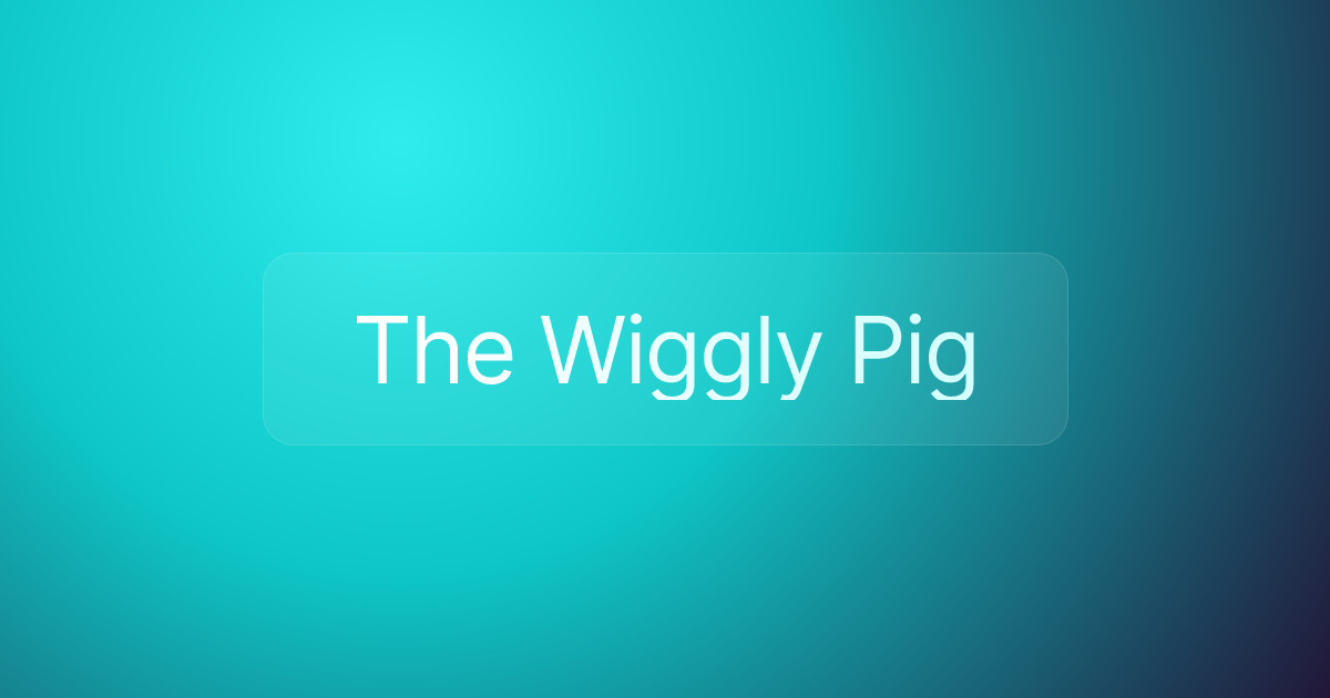 The Wiggly Pig