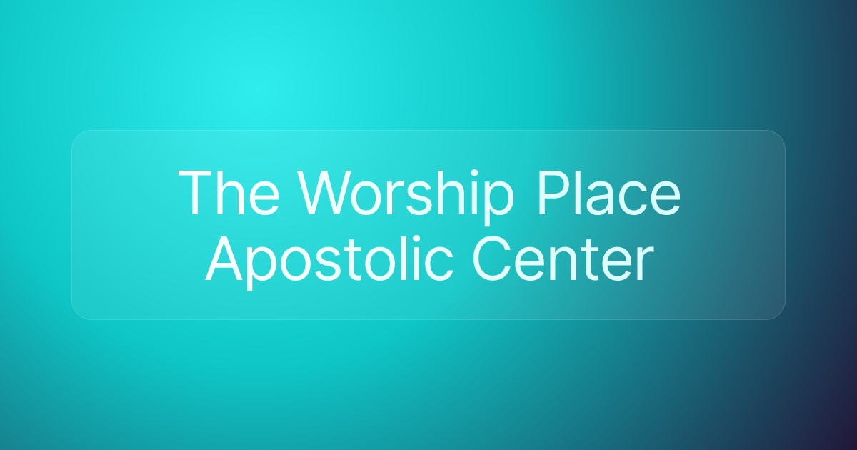 The Worship Place Apostolic Center