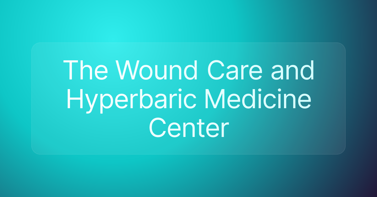 The Wound Care and Hyperbaric Medicine Center