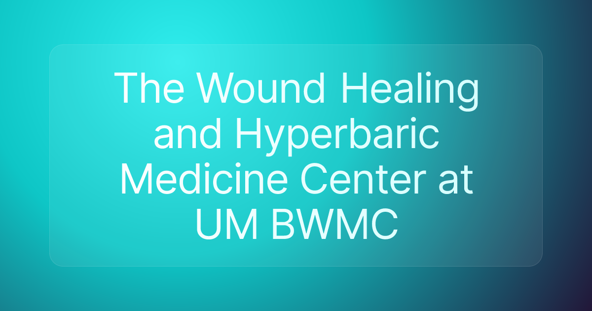 The Wound Healing and Hyperbaric Medicine Center at UM BWMC