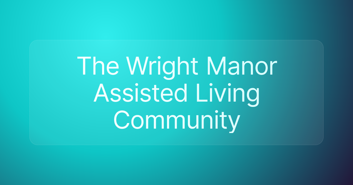 The Wright Manor Assisted Living Community