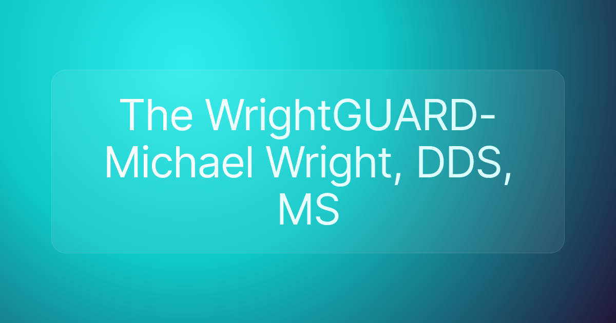 The WrightGUARD- Michael Wright, DDS, MS